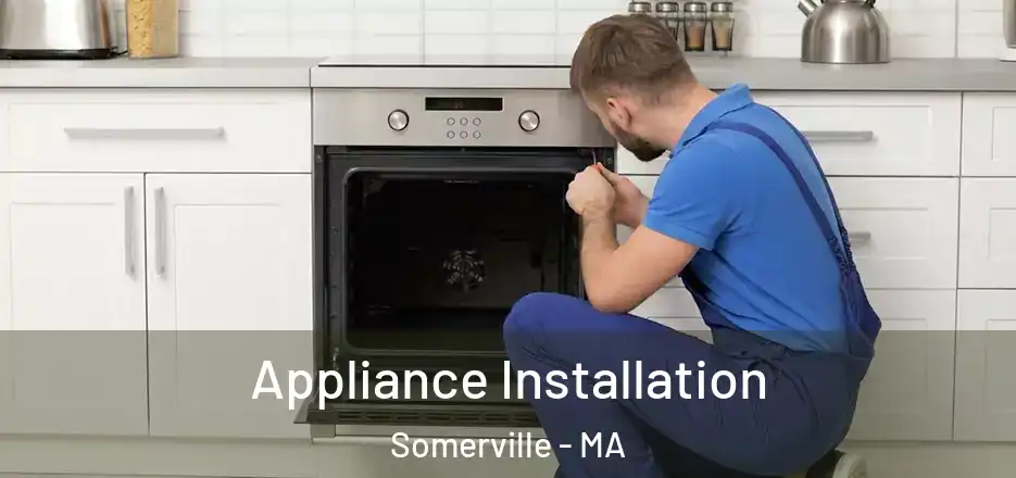 Appliance Installation Somerville - MA