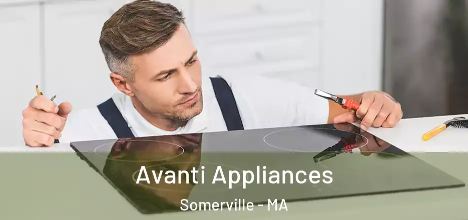 Avanti Appliances Somerville - MA