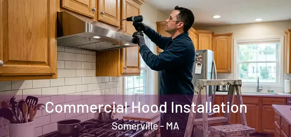 Commercial Hood Installation Somerville - MA