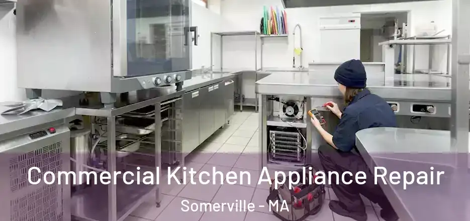 Commercial Kitchen Appliance Repair Somerville - MA