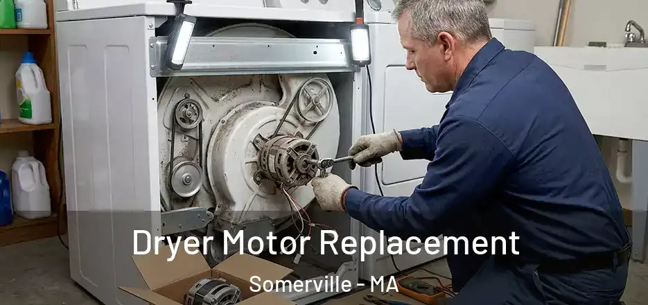 Dryer Motor Replacement Somerville - MA
