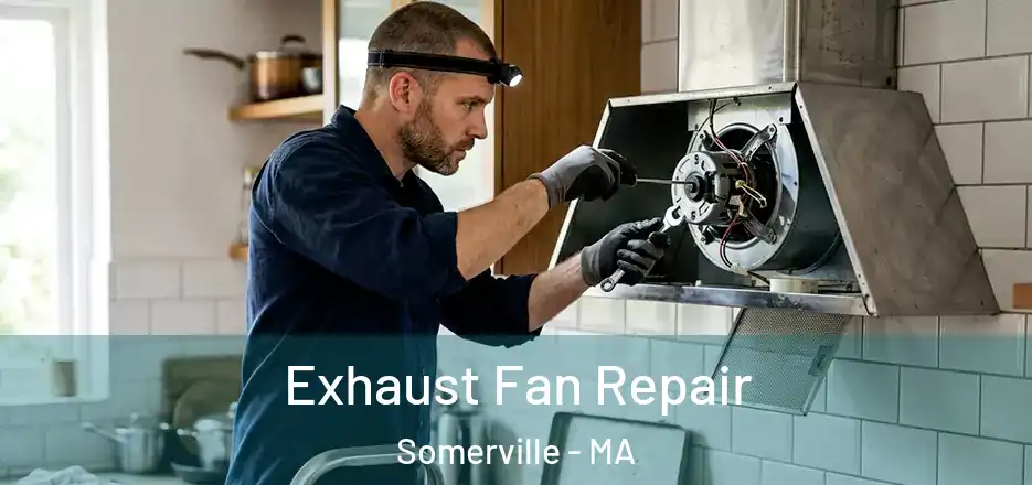 Exhaust Fan Repair Somerville - MA