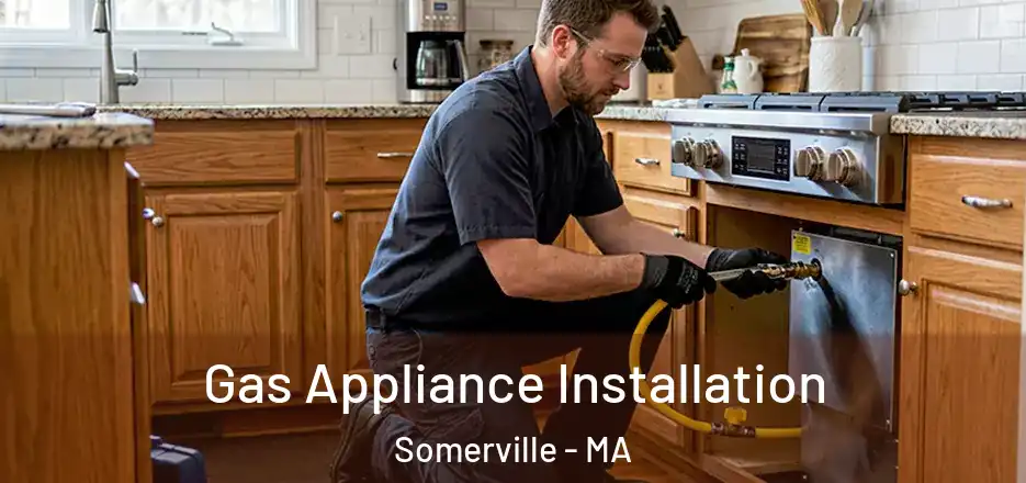 Gas Appliance Installation Somerville - MA