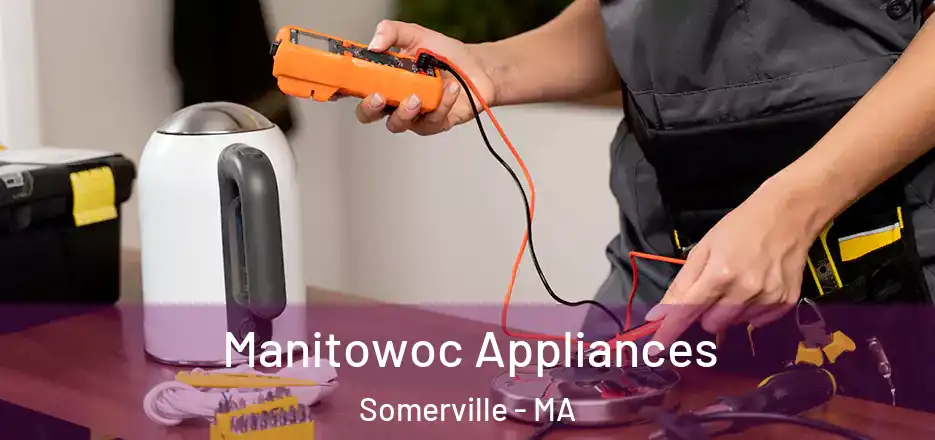 Manitowoc Appliances Somerville - MA