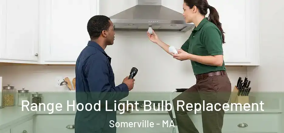 Range Hood Light Bulb Replacement Somerville - MA
