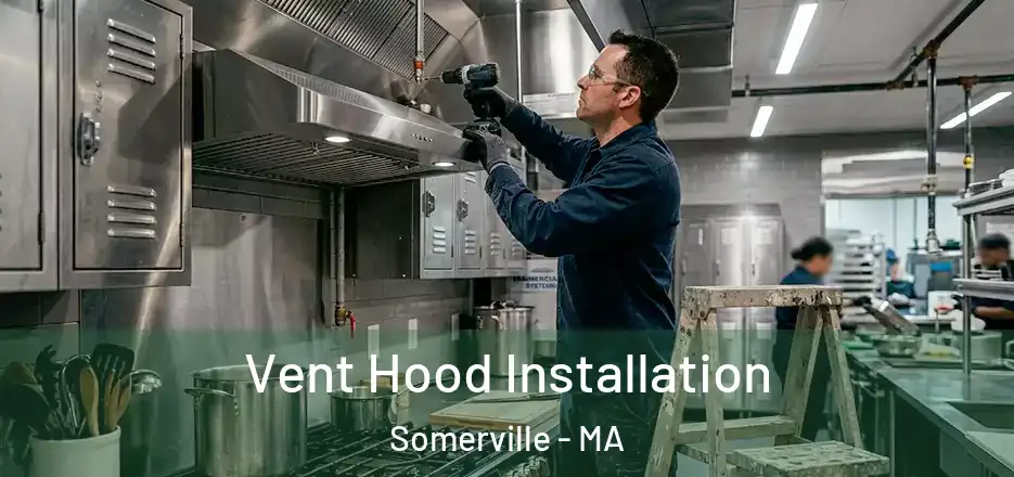 Vent Hood Installation Somerville - MA